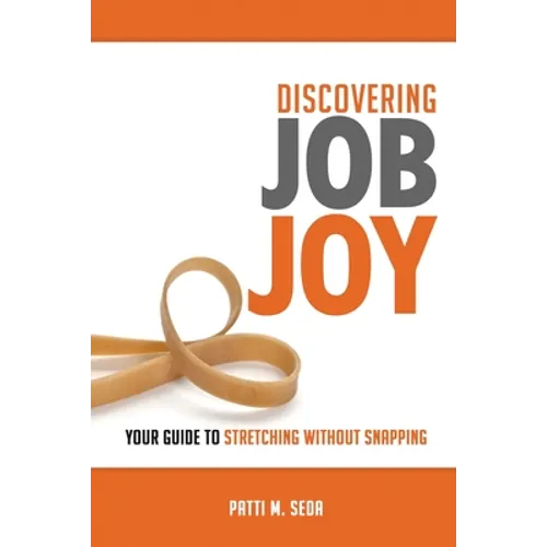 Discovering Job Joy: Your Guide to Stretching Without Snapping - Paperback