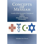 Concepts of Messiah: A Study of the Messianic Concepts of Islam, Judaism, Messianic Judaism and Christianity - Paperback