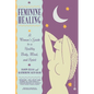 Feminine Healing: A Woman's Guide to a Healthy Body, Mind, and Spirit - Paperback
