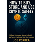 How to Buy, Store, and Use Crypto Safely: Wallets, Exchanges, Scams to Avoid, and Secure Practices for First-Time Investors - Paperback