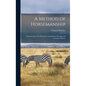 A Method of Horsemanship: Founded Upon new Principles: Including the Breaking and Training of Horses - Hardcover