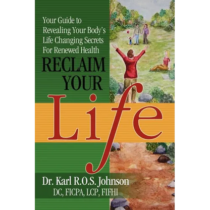 Reclaim Your Life: Your Guide to Revealing Your Body's Life Changing Secrets For Renewed Health - Paperback