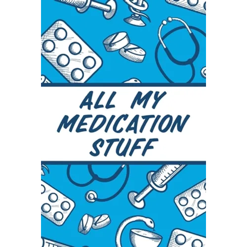 All My Medication Stuff: Medicine Health Tracker Personal Medications Log - Paperback