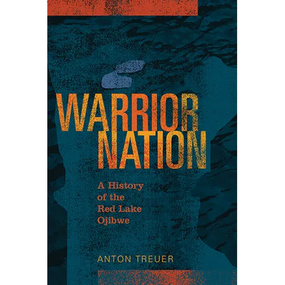 Warrior Nation: A History of the Red Lake Ojibwe - Paperback