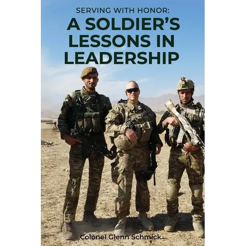 Serving with Honor: a Soldier's Lessons in Leadership - Paperback