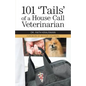 101 'Tails' of a House Call Veterinarian - Paperback