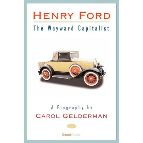 Henry Ford: The Wayward Capitalist - Paperback