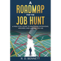 A Roadmap for the Job Hunt: A Practical Guide to Mastering Interviews, Resumes, and Landing the Job - Paperback