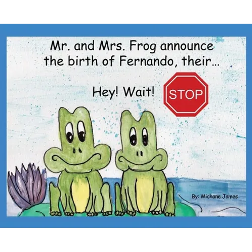 Hey! Wait! Stop: Mr. and Mrs. Frog Announce the Birth of Fernando, Their... - Hardcover