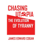 Chasing Utopia: The Evolution of Tyranny - Paperback