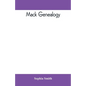 Mack genealogy. The descendants of John Mack of Lyme, Conn., with appendix containing genealogy of allied family, etc - Paperback