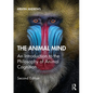 The Animal Mind: An Introduction to the Philosophy of Animal Cognition - Paperback
