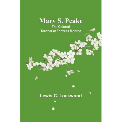 Mary S. Peake: The Colored Teacher at Fortress Monroe - Paperback
