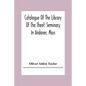 Catalogue Of The Library Of The Theel: Seminary In Andover, Mass - Paperback