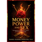 Money, Power and Sex: The Implication of Money, Power and Sex in the Downfall of People - Paperback