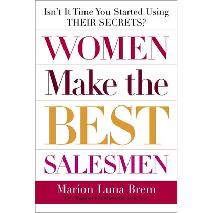 Women Make the Best Salesmen: Isn't It Time You Started Using Their Secrets? - Paperback