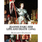 Jeanne D'Arc: her life and death (1896). By: Margaret Oliphant: Jeanne D'Arc is considered a heroine of France for her role during t - Paperback