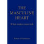 The Masculine Heart: What makes men tick - Paperback