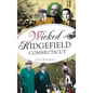 Wicked Ridgefield, Connecticut - Hardcover