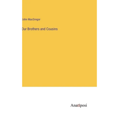 Our Brothers and Cousins - Hardcover