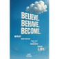 Believe. Behave. Become.: What They Never Told You about Changing Your Life - Paperback