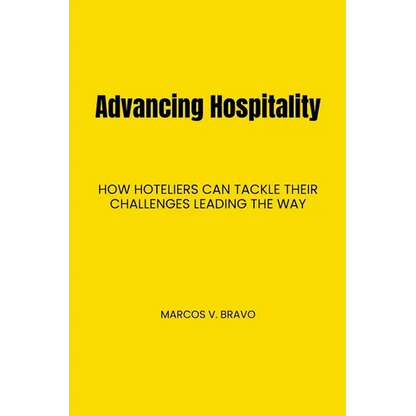 Advancing Hospitality: How Hoteliers Can Tackle Their Challenges Leading the Way - Paperback