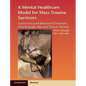 A Mental Healthcare Model for Mass Trauma Survivors: Control-Focused Behavioral Treatment of Earthquake, War and Torture Trauma - Hardcover
