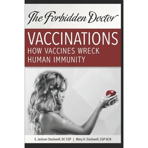 How Vaccines Wreck Human Immunity: A Forbidden Doctor Publication - Paperback