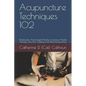 Acupuncture Techniques 102: Moxibustion, Three-Edged Needle, Cutaneous Needle Therapy, Gua Sha, Cupping, and Electroacupuncture - Paperback