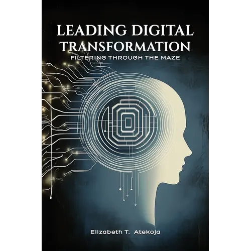 Leading Digital Transformation: Filtering Through the Maze - Paperback