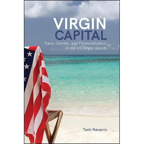 Virgin Capital: Race, Gender, and Financialization in the US Virgin Islands - Hardcover