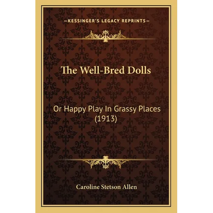 The Well-Bred Dolls: Or Happy Play In Grassy Places (1913) - Paperback