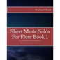 Sheet Music Solos For Flute Book 1: 20 Elementary/Intermediate Flute Sheet Music Pieces - Paperback