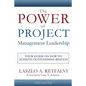 The Power of Project Management Leadership: Your Guide on How to Achieve Outstanding Results - Paperback