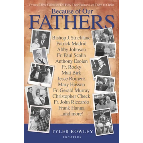 Because of Our Fathers: Twenty-Three Catholics Tell How Their Fathers Led Them to Christ - Paperback
