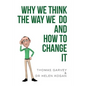 Why We Think The Way We Do And How To Change It - Paperback