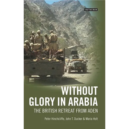 Without Glory in Arabia: The British Retreat from Aden - Paperback