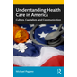 Understanding Health Care in America: Culture, Capitalism, and Communication - Paperback