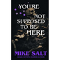 You're Not Supposed To Be Here - Paperback