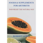 Foods and Supplements for Arthritis: Pain Relief the Natural Way - Paperback
