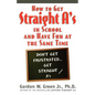 How to Get Straight A's in School and Have Fun at the Same Time - Paperback