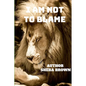 I Am Not to Blame: Real Talks! Real Issues! Real Solutions! - Paperback
