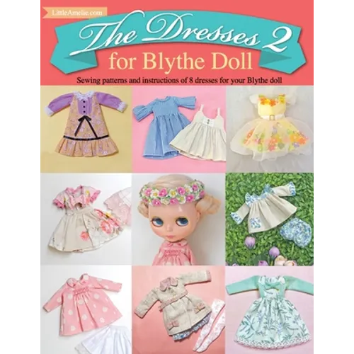 The Dresses 2 for Blythe Doll: : Sewing patterns and instructions of 8 dresses for Blythe Doll - Paperback
