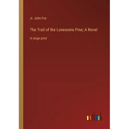 The Trail of the Lonesome Pine; A Novel: in large print - Paperback