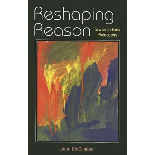 Reshaping Reason: Toward a New Philosophy - Paperback