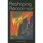 Reshaping Reason: Toward a New Philosophy - Paperback