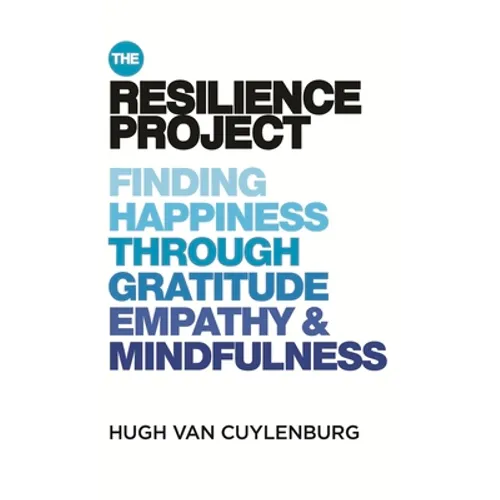 The Resilience Project: Finding Happiness Through Mindfulness, Gratitude and Empathy - Paperback