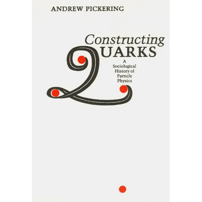 Constructing Quarks: A Sociological History of Particle Physics - Paperback