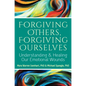 Forgiving Others, Forgiving Ourselves: Understanding and Healing Our Emotional Wounds - Hardcover