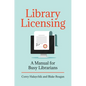 Library Licensing: A Manual for Busy Librarians - Paperback